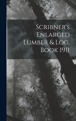 Anonymous - Scribner's Enlarged Lumber  Log Book 1911 - New hardback - X555z