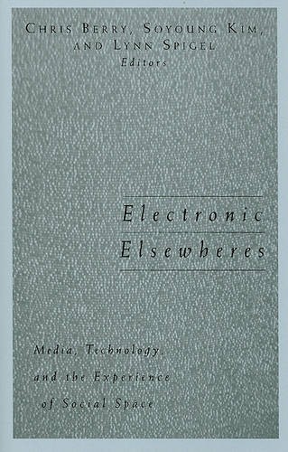 Electronic Elsewheres – Media, Technology, and the Experience of Social Space