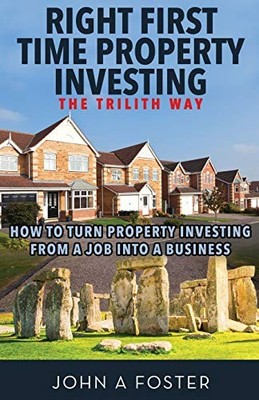 Right First Time Property Investing..., Foster, Mr John