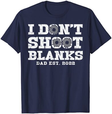 I Don't Shoot Blanks Dad Est 2022 Proud Expecting Fat Unisex T-Shirt