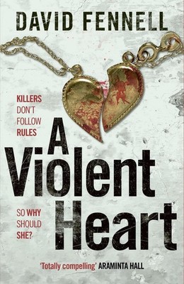 A Violent Heart: The brand new crime thriller from the acclaimed author of The A