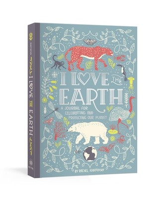 I Love the Earth: A Journal for Celebrating and Protecting Our Planet, Rachel Ig