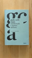 Intellettuale e storico dell'arte - Giulio Carlo Argan - Libro
