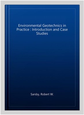 Environmental Geotechnics in Practice : Introduction and Case Studies, Hardco...