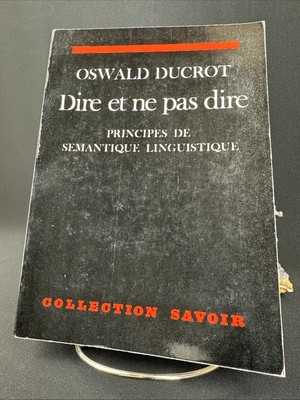 Dire et ne pas dire: Principes de semantique linguistique, Oswald Ducrot 1972