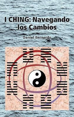 I Ching: Navegando los Cambios: Navegando los Cambios by Daniel Bernardo ...