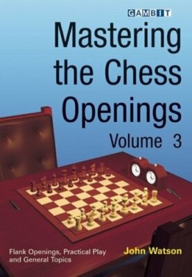 Mastering the Chess Openings Volume 3 by John Watson: New