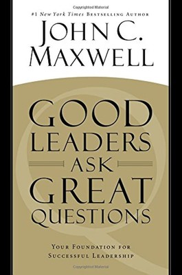 Good Leaders Ask Great Questions: Your Foundation for Successful Leadership ...