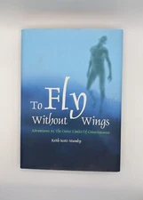 TO FLY WITHOUT WINGS By Keith Scott-Mumby - Hardcover /MUST READ/LIKE BRAND NEW