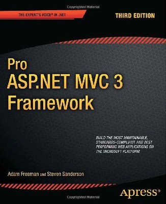 Pro ASP.NET MVC 3 Framework, Third Edition by Adam Freeman and Steven Sanderson