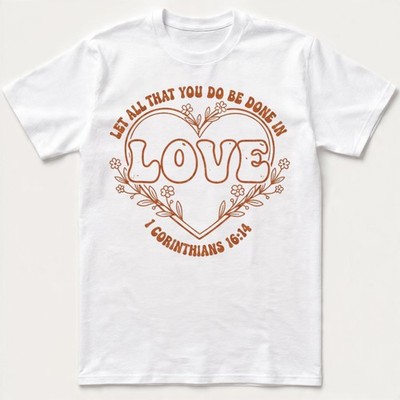 Let All That You Do Be Done In Love Corinthians Heart Floral Tee