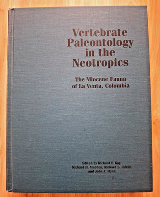 Vertebrate Paleontology in the Neotropics. Miocene, La Venta, Colombia. 1997