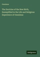 Onesimus | The Doctrine Of The New Birth, Exemplified In The Life And...