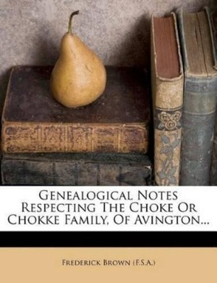 Frederick Brown Genealogical Notes Respecting The Choke Or Chokke  (Taschenbuch)