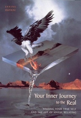 Your Inner Journey to the Real: Finding yuor true self and the art of joyful rel