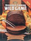 The Complete Hunter: Dressing and Cooking Wild Game : From Field to Table: Big Game, Small Game, Upland Birds and Waterfowl by Creative Publishing International Editors and Complete Hunter Staff (1999, Hardcover, Revised)