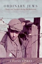 Ordinary Jews: Choice and Survival during the Holocaust by