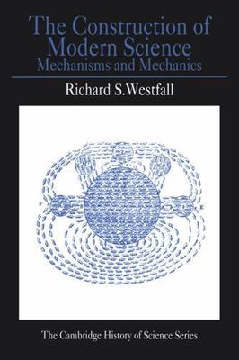 Construction of Modern Science : Mechanisms and Mechanics, Paperback by Westf...