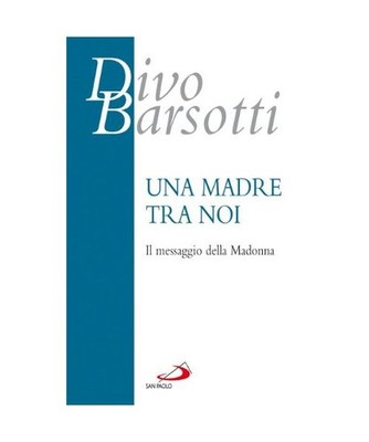 Una madre tra noi. Il messaggio della Madonna, Divo Barsotti