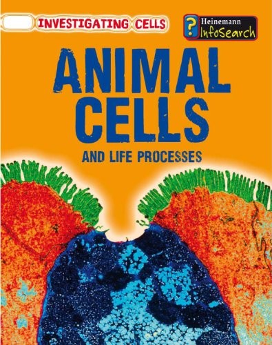 Animal Cells and Life Processes (Heinemann InfoSearch: Investigating ...
