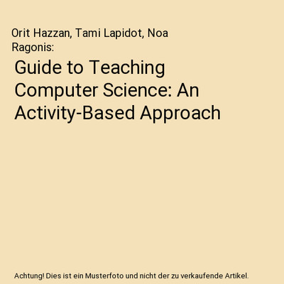 Guide to Teaching Computer Science: An Activity-Based Approach, Orit Hazzan, Tam