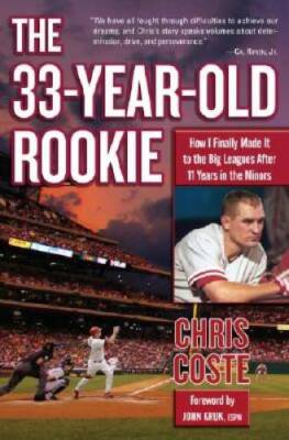 The 33-Year-Old Rookie: How I Finally Made it to the Big Leagues After El - GOOD