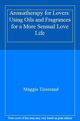Aromatherapy for Lovers: Using Oils and Fragrances for a More Se