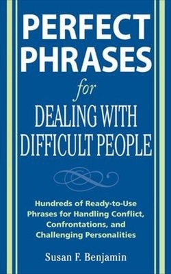 Perfect Phrases for Dealing with Difficult People: Hundreds of Re