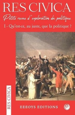 Res Civica I: Qu'est-ce, au juste, que la politique ? by Collectif (French) Pape