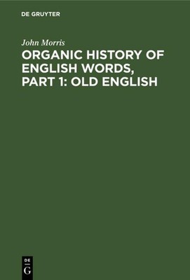 Organic history of English words, Part 1: Old English John Morris