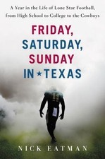 Friday, Saturday, Sunday in Texas: A Year in the Life of Lone Star Football,...
