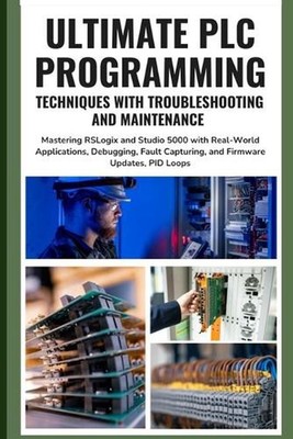 Ultimate PLC Programming Techniques with Troubleshooting and Maintenance: Master