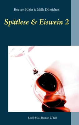 Spätlese & Eiswein 2 Ein E-Mail-Roman 2. Teil Eva von Kleist (u. a.) Taschenbuch
