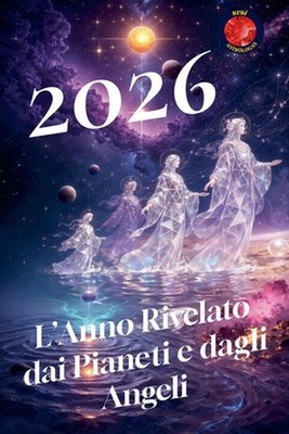 2026 L'Anno Rivelato dai Pianeti e dagli Angeli by Angeline Rubi (Italian) Paper