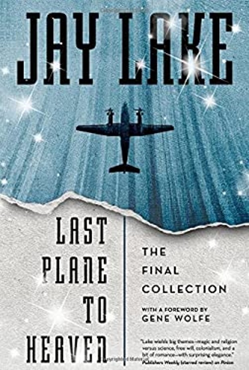Last Plane to Heaven : The Final Collection Hardcover Jay LakeFree US Delivery | ISBN:0765377985