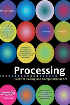 Processing : Creative Coding and Computational Art by Ira A. Greenberg (2008,...