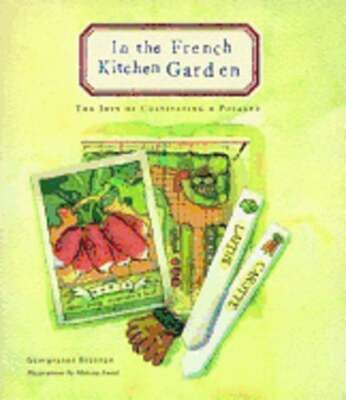 In the French Kitchen Garden: The Joys of Cultivating a Potager by Brennan: Used