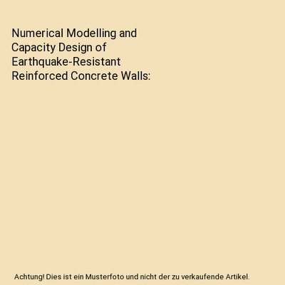 Numerical Modelling and Capacity Design of Earthquake-Resistant Reinforced Concr