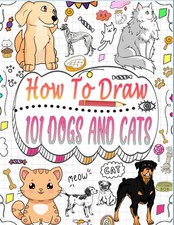 How to draw 101 dogs and cats: Explore the world of drawing adorable pets like c