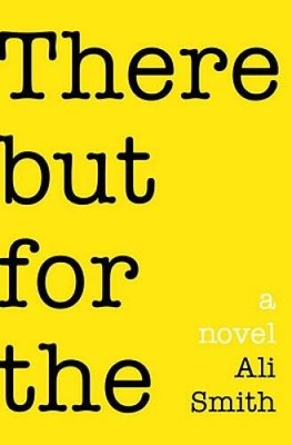 There But For The: A Novel - Hardcover By Smith, Ali - GOOD