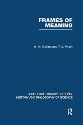 Frames of Meaning: The Social Construction of Extraordinary Science by H M & ...