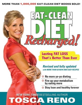 The Eat-Clean Diet Recharged!: Lasting Fat Loss That's Better than Ever - Re...