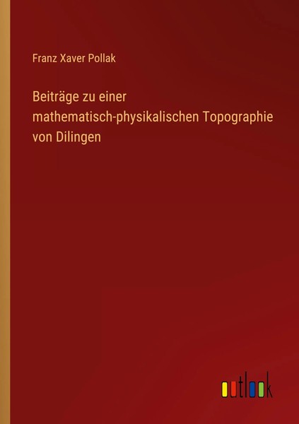 BeiträGe Zu Einer Mathematisch-Physikalischen Topographie Von Dilingen Pollak-image