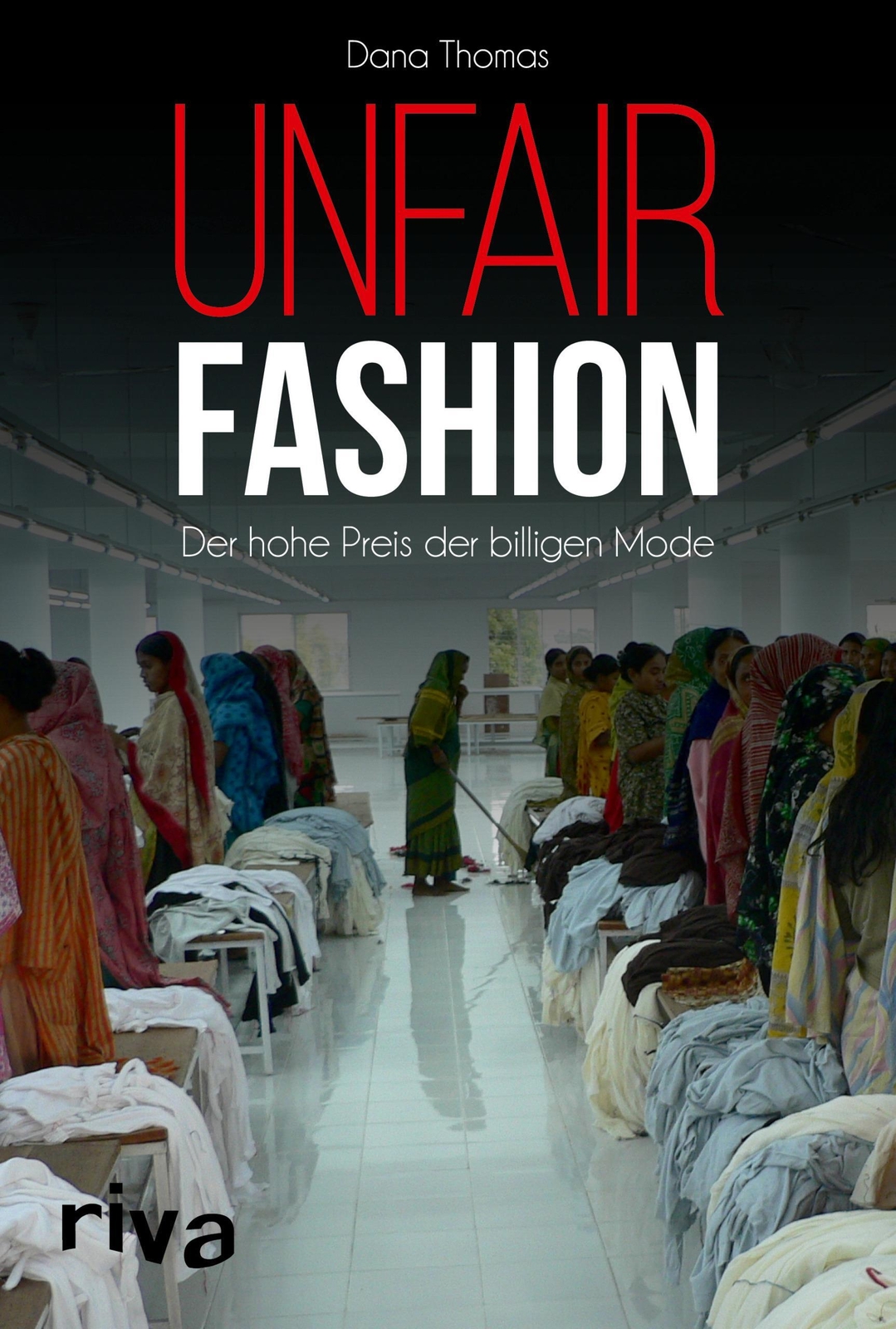 Unfair Fashion | Dana Thomas | Der Hohe Preis Der Billigen Mode |