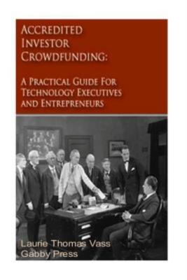 Accredited Investor Crowdfunding: A Practical Guide For Technology Ceos And...