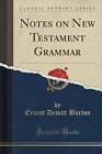 Notes on New Testament Grammar (Classic Reprint) by Ernest DeWitt Burton (Paperback / softback, 2016)