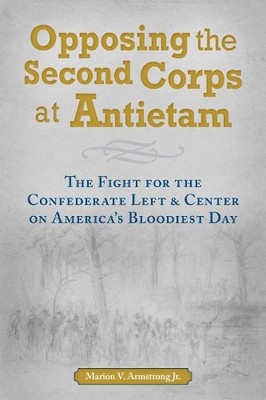 Opposing the Second Corps at Antietam   The Fight for the Confederate Left and  