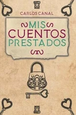 Mis cuentos prestados by Carlos Canal: New