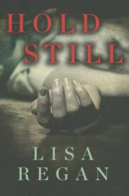 Hold Still - Paperback By Regan, Lisa - GOOD