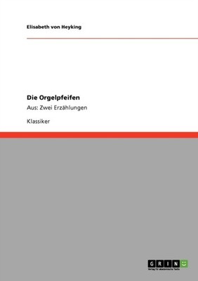 von Heyking - Die Orgelpfeifen Aus  Zwei Erzhlungen - New paperback o - X555z